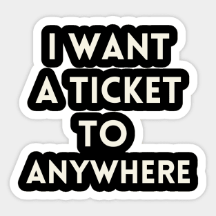 I Want a Ticket to Anywhere Sticker